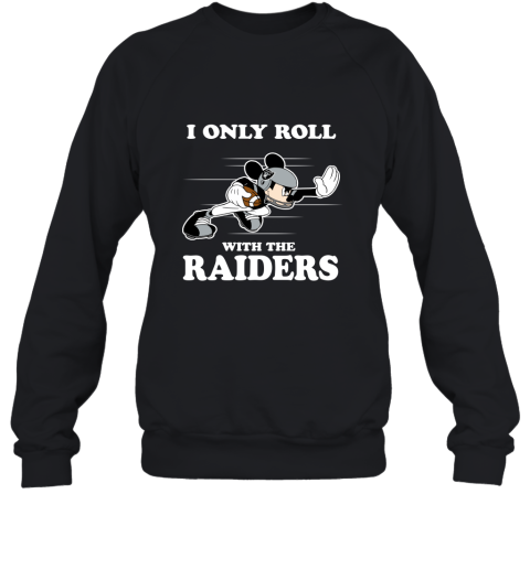 NFL Mickey Mouse I Only Roll With Oakland Raiders Sweatshirt