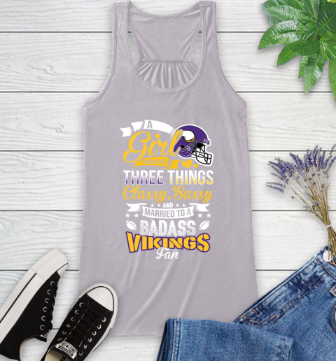 Minnesota Vikings NFL Football A Girl Should Be Three Things Classy Sassy And A Be Badass Fan Racerback Tank 4
