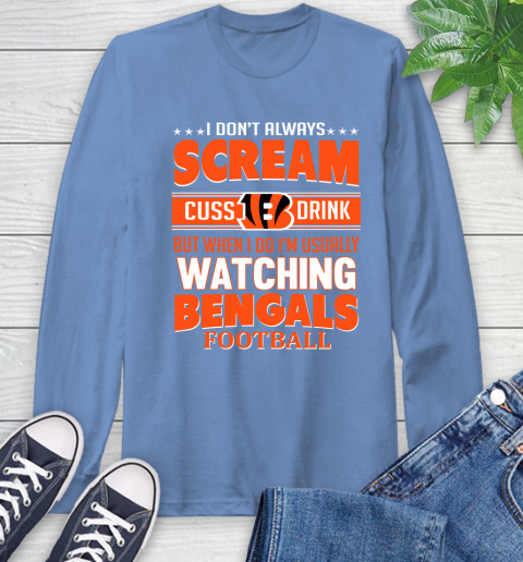 Cincinnati Bengals NFL Football I Scream Cuss Drink When I'm Watching My Team Long Sleeve T-Shirt 12
