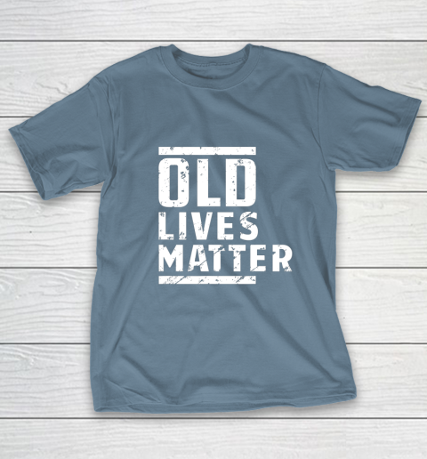 Old Lives Matter T-Shirt Elderly Senior Gift Shirt Old Lives Matter T-Shirt Elderly Senior Gift Shirt