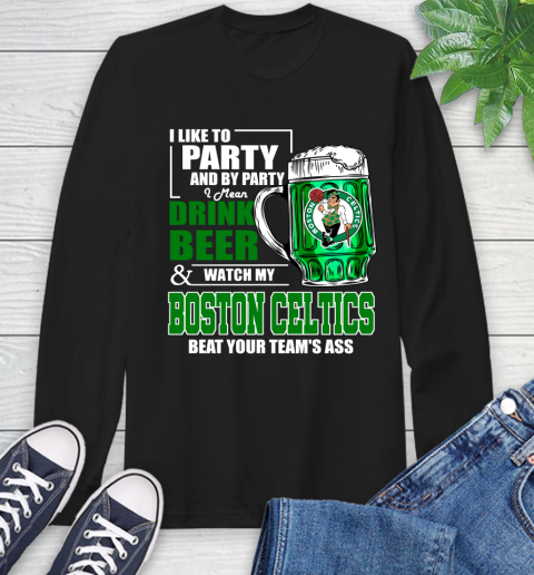 NBA Drink Beer and Watch My Boston Celtics Beat Your Team's Ass Long Sleeve T-Shirt