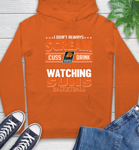 Phoenix Suns NBA Basketball I Scream Cuss Drink When I'm Watching My Team Hoodie 4