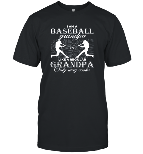 I Am A Baseball Grandpa  Only Way Cooler Funny Gift Unisex Jersey Tee