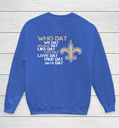 Belive Dat New Orleans Saints Who Dat We Dat Believe Dat Like Dat Youth Sweatshirt 6