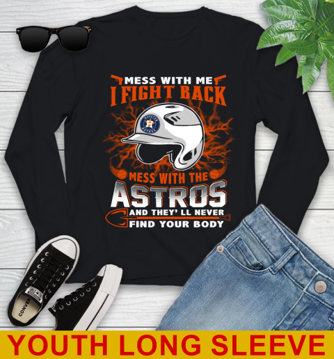 MLB Baseball Houston Astros Mess With Me I Fight Back Mess With My Team And They'll Never Find Your Body Shirt Youth Long Sleeve