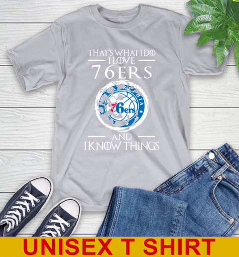 Philadelphia 76ers NBA Basketball That's What I Do I Love My Team And I Know Things Game Of Thrones 5