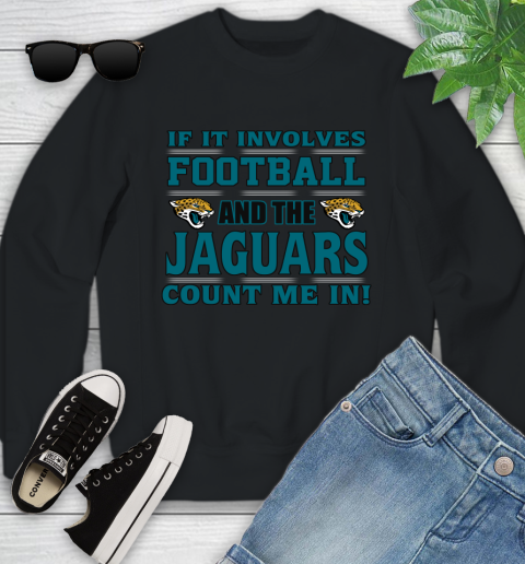NFL If It Involves Football And The Jacksonville Jaguars Count Me In Sports Youth Sweatshirt 2