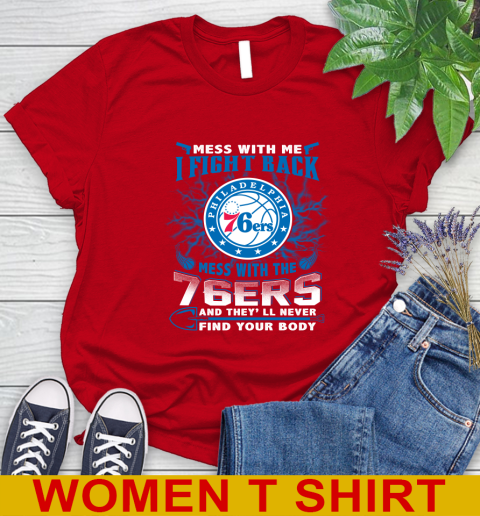 NBA Basketball Philadelphia 76ers Mess With Me I Fight Back Mess With My Team And They'll Never Find Your Body Shirt Women's T-Shirt 11