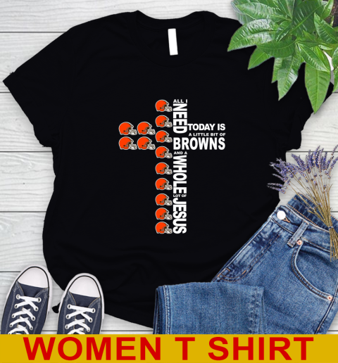 NFL All I Need Today Is A Little Bit Of Cleveland Browns Cross Shirt Women's T-Shirt