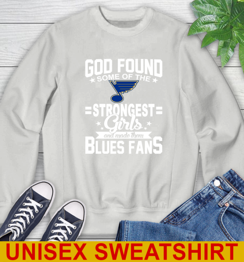 St.Louis Blues NHL Football God Found Some Of The Strongest Girls Adoring Fans Sweatshirt 5