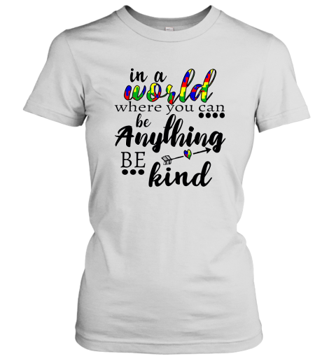In A World Where You Can Be Anything Be Kind Sweatshirt Line S Womens T-Shirt