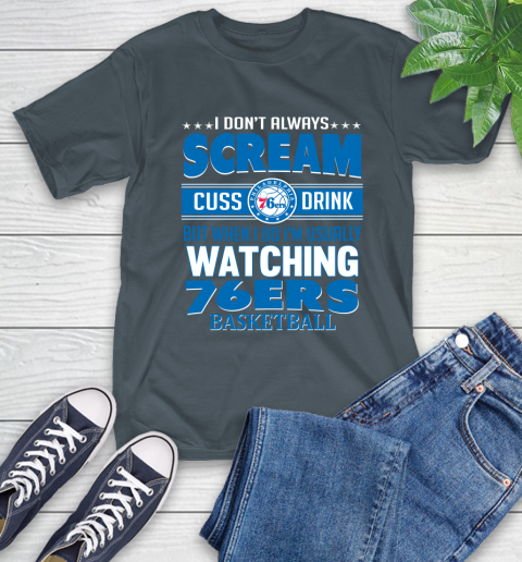Philadelphia 76ers NBA Basketball I Scream Cuss Drink When I'm Watching My Team T-Shirt 10