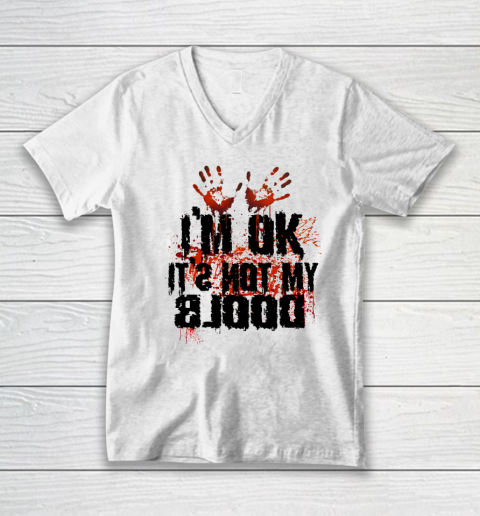 I'm Ok It's Not My Blood Halloween V-Neck T-Shirt