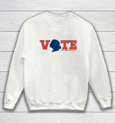 Vote Tell Them Ruth Sent You RBG Vote Shirt Notorious Sweatshirt