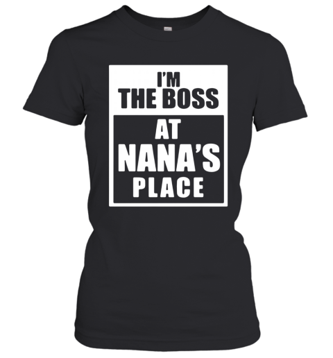 I'M The Boss At Nana'S Place Women's T-Shirt