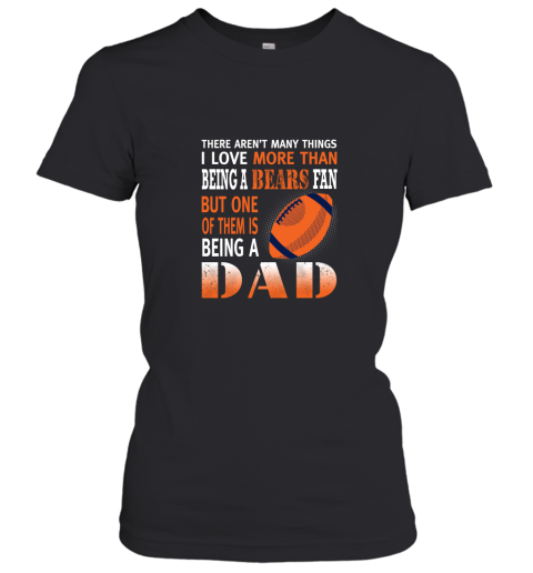 I Love More Than Being A Bears Fan Being A Dad Football Women's T-Shirt