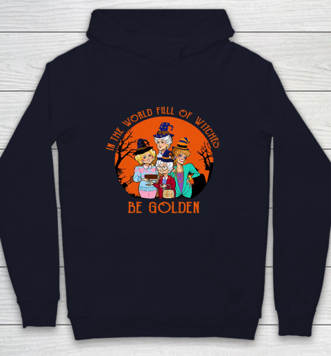 Golden Girls Tshirt In the world full of witch be Golden girls Halloween Youth Hoodie 2