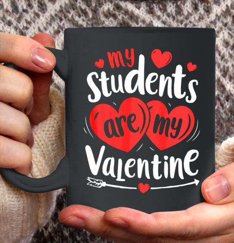 My Students Are My Valentine Funny Teachers Valentines Day Ceramic Mug 11oz