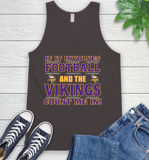 NFL If It Involves Football And The Minnesota Vikings Count Me In Sports Tank Top 7