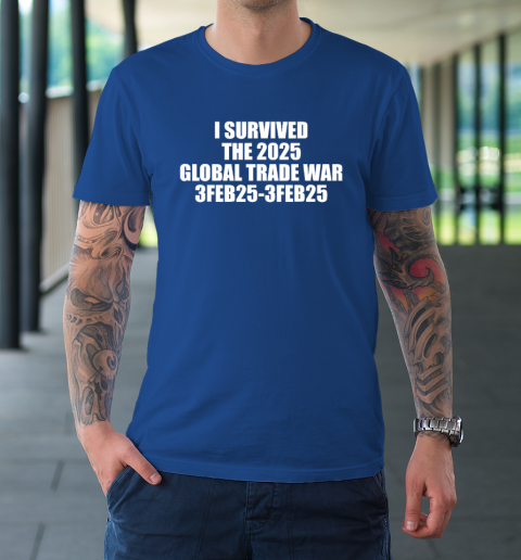 I Survived The 2025 Global Trade War 3Feb25 T-Shirt 7