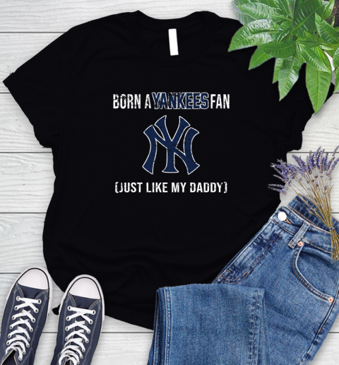 MLB Baseball New York Yankees Loyal Fan Just Like My Daddy Shirt Women's T-Shirt