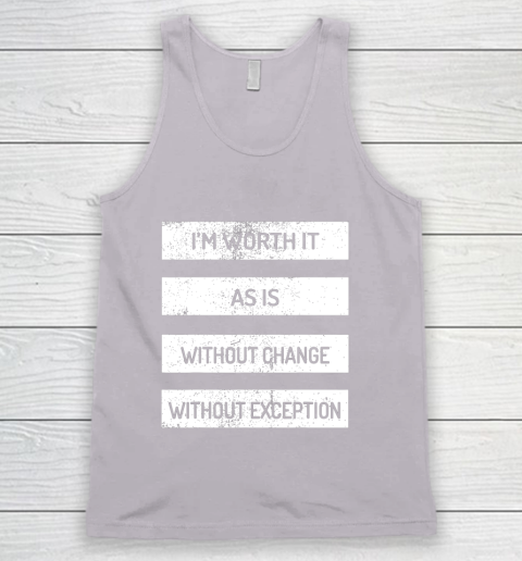 I m Worth It As Is Without Change Without Exception Tank Top 3