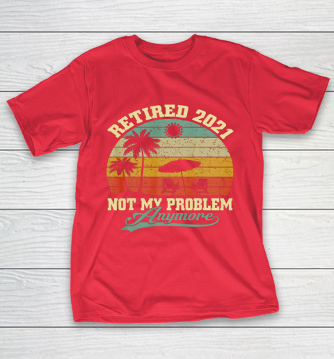 Retired 2021 Not My Problem Anymore Retro Funny Retirement T-Shirt 9