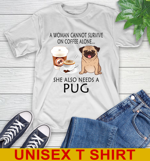 Women cannot survive on coffee alone she also need a PUG tshirt