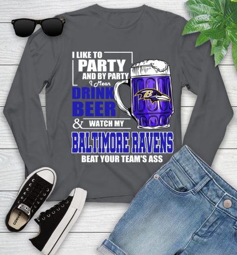 NFL I Like To Party And By Party I Mean Drink Beer and Watch My Baltimore Ravens Beat Your Team's Ass Football Youth Long Sleeve 9