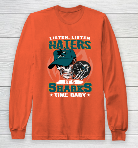 Listen Haters It is SHARKS Time Baby NHL Long Sleeve T-Shirt 3