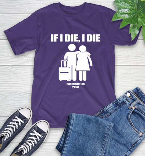 Coronacation If I Die I Die Shirt 5