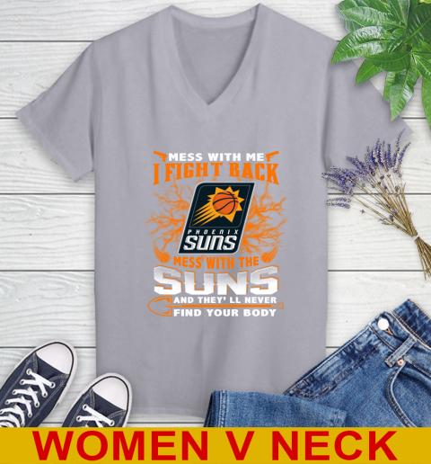 NBA Basketball Phoenix Suns Mess With Me I Fight Back Mess With My Team And They'll Never Find Your Body Shirt Women's V-Neck T-Shirt 4