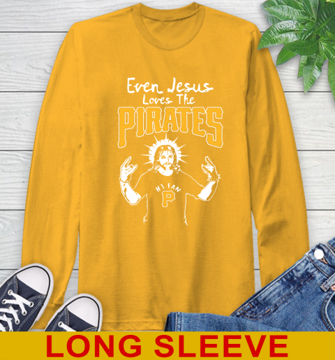 Pittsburgh Pirates MLB Baseball Even Jesus Loves The Pirates Shirt Long Sleeve T-Shirt 2