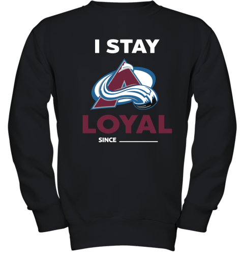 Colorado Avalanche I Stay Loyal Since Personalized Youth Sweatshirt
