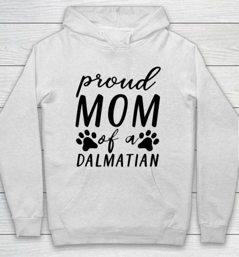 Mother's Day Funny Gift Ideas Apparel  proud mom of a dalmatian T Shirt Hoodie