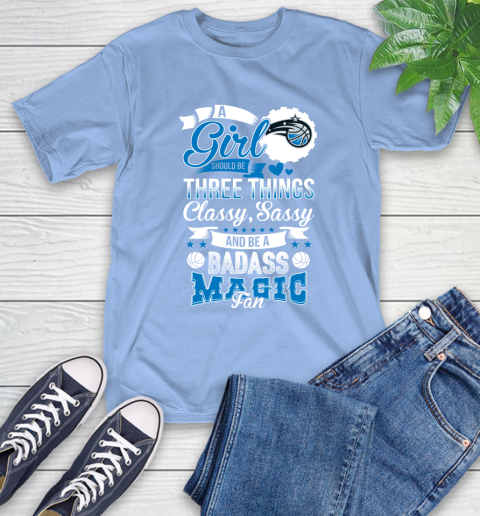 Orlando Magic NBA A Girl Should Be Three Things Classy Sassy And A Be Badass Fan T-Shirt 12