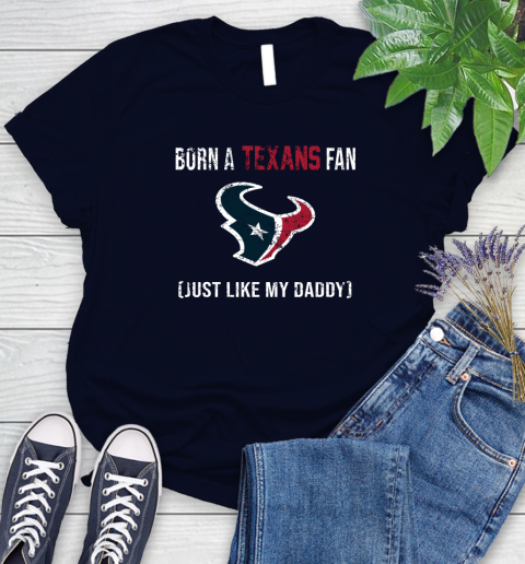 NFL Houston Texans Football Loyal Fan Just Like My Daddy Shirt Women's T-Shirt 2