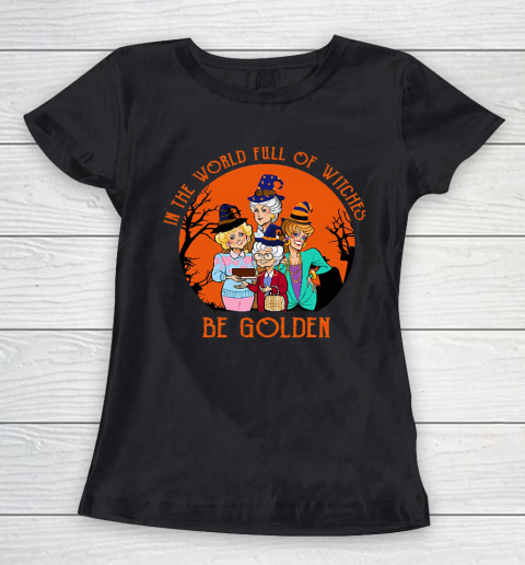 Golden Girls Tshirt In the world full of witch be Golden girls Halloween Women's T-Shirt