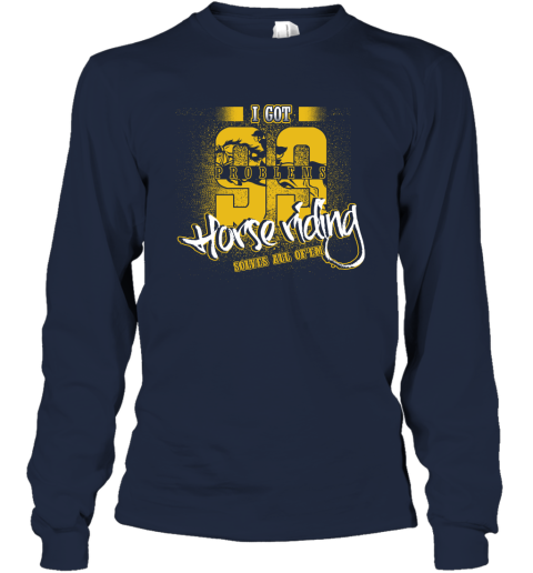 I Got 99 Problems Horse Riding Solves All Of'em Long Sleeve T-Shirt 3 I Got 99 Problems Horse Riding Solves All Of'em Long Sleeve T-Shirt - Image 3