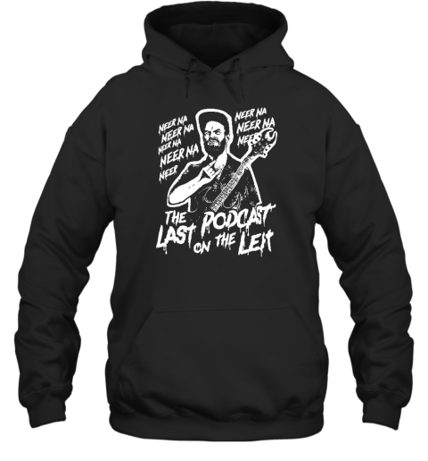 Neer Na Last Podcast On The Left Raunchy Licks Hoodie