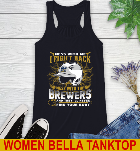 MLB Baseball Milwaukee Brewers Mess With Me I Fight Back Mess With My Team And They'll Never Find Your Body Shirt Racerback Tank 8