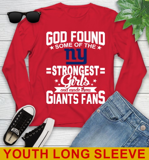 New York Giants NFL Football God Found Some Of The Strongest Girls Adoring Fans Youth Long Sleeve 11