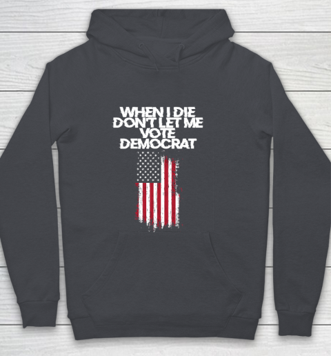 When I Die Don't Let Me Vote Democrat Funny Vote Democrat Youth Hoodie 5