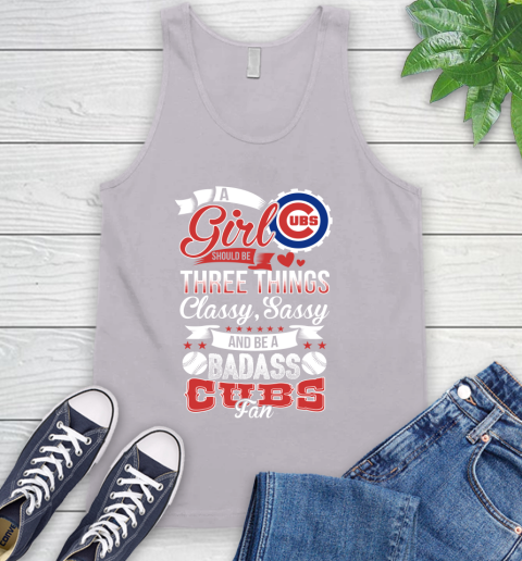 Chicago Cubs MLB Baseball A Girl Should Be Three Things Classy Sassy And A Be Badass Fan Tank Top 3