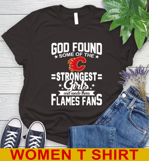 Calgary Flames NHL Football God Found Some Of The Strongest Girls Adoring Fans Women's T-Shirt 9