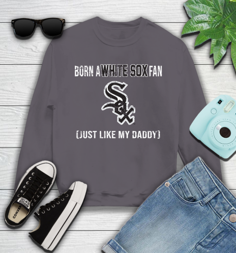 MLB Baseball Chicago White Sox Loyal Fan Just Like My Daddy Shirt Youth Sweatshirt 4