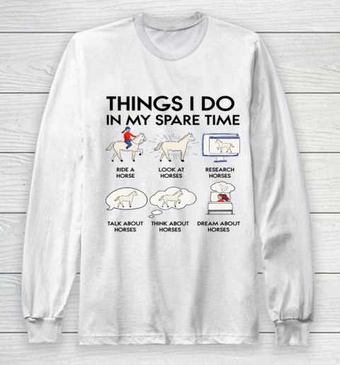Things I Do In My Spare Time Horse Long Sleeve T-Shirt
