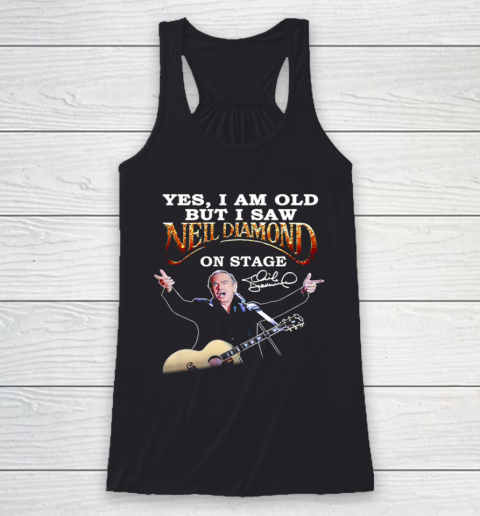 Yes I Am Old But I Saw Neil Diamond On Stage Racerback Tank