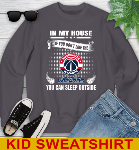 Washington Wizards NBA Basketball In My House If You Don't Like The  Wizards You Can Sleep Outside Shirt Youth Sweatshirt 5