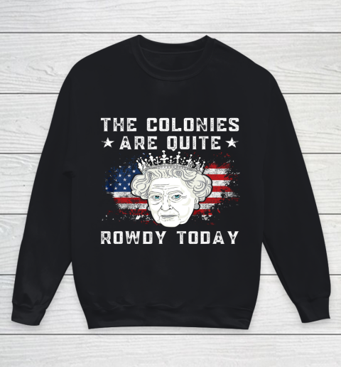 The Colonies Are Quite Rowdy Today Funny 4th of July Queen Youth Sweatshirt